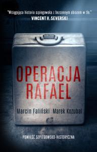 Operacja Rafael. Autor: MARCIN FALIŃSKI, MAREK KOZUBAL. Dobreksiazki.pl Okładka książki Operacja Rafael