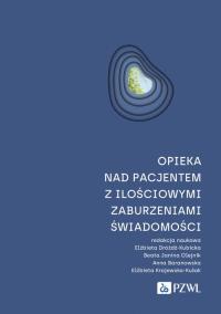 Opieka nad pacjentem z ilościowymi zaburzeniami świadomości. Autor: Dróżdż-Kubicka Elżbieta, Olejnik Beata Janina, Baranowska Anna, Elżbieta Krajewska-Kułak. Dobreksiazki.pl Okładka książki Opieka nad pacjentem z ilościowymi zaburzeniami świadomości