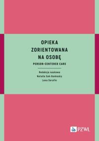 Opieka zorientowana na osobę. Autor: Sak-Dankosky Natalia, Serafin Lena. Dobreksiazki.pl Okładka książki Opieka zorientowana na osobę