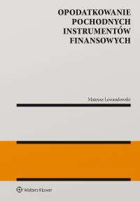 Opodatkowanie pochodnych instrumentów finansowych. Autor: Mateusz Lewandowski. Dobreksiazki.pl Okładka książki Opodatkowanie pochodnych instrumentów finansowych