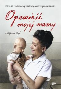 Opowieść mojej mamy. Autor: Małgorzata Wryk. Dobreksiazki.pl Okładka książki Opowieść mojej mamy