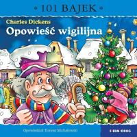 Opowieść wigilijna. 101 bajek. Autor: Michałowski Tomasz. Dobreksiazki.pl Okładka książki Opowieść wigilijna. 101 bajek
