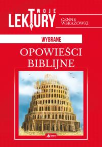 OPOWIEŚCI BIBLIJNE TWOJE LEKTURY - uszkodzone. Autor: Opracowanie zbiorowe. Dobreksiazki.pl Okładka książki OPOWIEŚCI BIBLIJNE TWOJE LEKTURY - uszkodzone