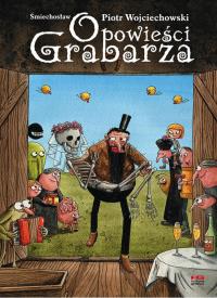 Opowieści grabarza. Autor: Piotr Śmiechosław Wojciechowski. Dobreksiazki.pl Okładka książki Opowieści grabarza