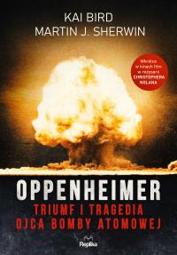 Oppenheimer. Triumf i tragedia ojca bomby atomowej. Autor: Kai Bird, Martin J. Sherwin. Dobreksiazki.pl Okładka książki Oppenheimer. Triumf i tragedia ojca bomby atomowej