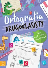 Ortografia drugoklasisty. Zbiór reguł i ćwiczeń ortograficznych. Wydanie III. Autor: Podgórska Anna. Dobreksiazki.pl Okładka książki Ortografia drugoklasisty. Zbiór reguł i ćwiczeń ortograficznych. Wydanie III