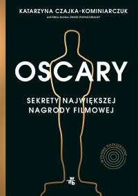 Oscary sekrety największej nagrody filmowej wyd. 2 - uszkodzone. Autor: Katarzyna Czajka-Kominiarczuk. Dobreksiazki.pl Okładka książki Oscary sekrety największej nagrody filmowej wyd. 2 - uszkodzone