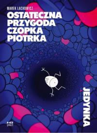 Ostateczna przygoda czopka Piotrka. Autor: Marek Lachowicz. Dobreksiazki.pl Okładka książki Ostateczna przygoda czopka Piotrka
