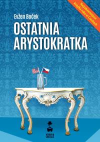 Ostatnia arystokratka. Tom 1 wyd. 2023. Autor: Evžen Boček. Dobreksiazki.pl Okładka książki Ostatnia arystokratka. Tom 1 wyd. 2023
