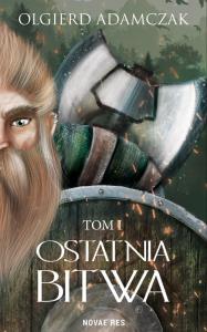Ostatnia bitwa. Autor: Adamczak Olgierd. Dobreksiazki.pl Okładka książki Ostatnia bitwa