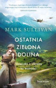 Ostatnia zielona dolina. Ucieczka z Ukrainy ku wolności. Autor: Mark T. Sullivan. Dobreksiazki.pl Okładka książki Ostatnia zielona dolina. Ucieczka z Ukrainy ku wolności
