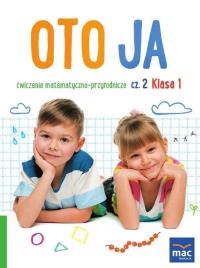 Oto ja SP 1 Ćw. matematyczno-przyrodnicze cz.2. Autor: Stalmach-Tkacz Anna, Wosianek Joanna, Karina Mucha. Dobreksiazki.pl Okładka książki Oto ja SP 1 Ćw. matematyczno-przyrodnicze cz.2