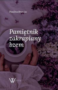 Pamiętnik zakrapiany bzem. Autor: Paulina Bronisz. Dobreksiazki.pl Okładka książki Pamiętnik zakrapiany bzem