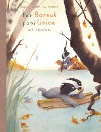 Pan Borsuk i Pani Lisica T.3 Ale załoga!. Autor: Brigitte Luciani, Eve Tharlet, Ernest Kacperski. Dobreksiazki.pl Okładka książki Pan Borsuk i Pani Lisica T.3 Ale załoga!