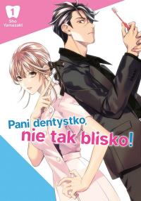 Pani dentystko, nie tak blisko! Tom 1. Autor: Shou Yamazaki. Dobreksiazki.pl Okładka książki Pani dentystko, nie tak blisko! Tom 1