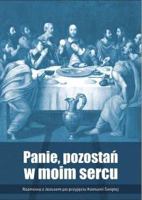 Panie, pozostań w moim sercu. Rozmowa z Jezusem.... Autor: Praca zbiorowa. Dobreksiazki.pl Okładka książki Panie, pozostań w moim sercu. Rozmowa z Jezusem...