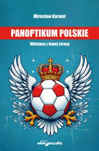 Panoptikum polskie. Widziane z lewej strony. Autor: Karwat Mirosław. Dobreksiazki.pl Okładka książki Panoptikum polskie. Widziane z lewej strony