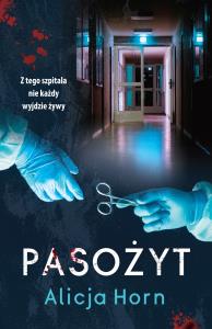 Pasożyt. Autor: Horn Alicja. Dobreksiazki.pl Okładka książki Pasożyt