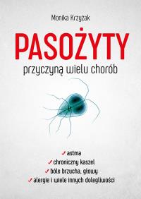 Pasożyty przyczyną wielu chorób. Autor: Krzyżak Monika. Dobreksiazki.pl Okładka książki Pasożyty przyczyną wielu chorób