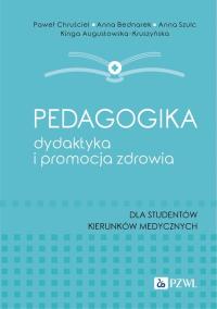 Pedagogika, dydaktyka i promocja zdrowia. Autor: Paweł Chruściel, Bednarek Anna, Szulc Anna, Augustowska-Kruszyńska Kinga. Dobreksiazki.pl Okładka książki Pedagogika, dydaktyka i promocja zdrowia