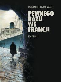 Pewnego razu we Francji Tom 3. Autor: Fabien Nury, Vallee Sylvain. Dobreksiazki.pl Okładka książki Pewnego razu we Francji Tom 3