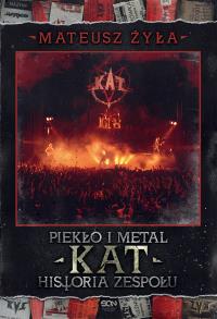 Piekło i metal. Historia zespołu Kat. Autor: Mateusz Żyła. Dobreksiazki.pl Okładka książki Piekło i metal. Historia zespołu Kat