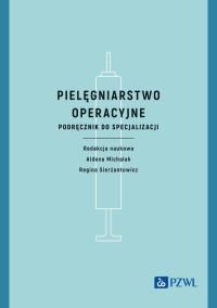 Pielęgniarstwo operacyjne. Autor: Michalak Aldona, Sierżantowicz Regina. Dobreksiazki.pl Okładka książki Pielęgniarstwo operacyjne