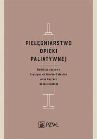 Pielęgniarstwo opieki paliatywnej. Autor: Walden-Gałuszko Krystyna de, Anna Kaptacz, Kaptacz Izabela. Dobreksiazki.pl Okładka książki Pielęgniarstwo opieki paliatywnej