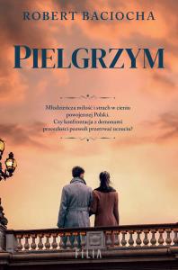 Pielgrzym. Autor: Robert Baciocha. Dobreksiazki.pl Okładka książki Pielgrzym