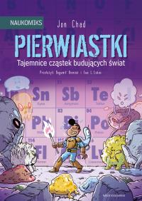 Pierwiastki. Tajemnice cząstek budujących świat. Autor: Jon Chad. Dobreksiazki.pl Okładka książki Pierwiastki. Tajemnice cząstek budujących świat