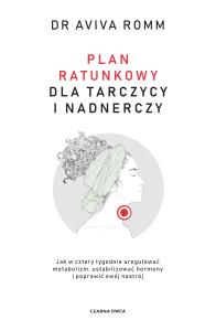 Plan ratunkowy dla tarczycy i nadnerczy. Autor: Romm Aviva. Dobreksiazki.pl Okładka książki Plan ratunkowy dla tarczycy i nadnerczy