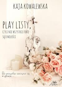 Play Listy, czyli nie wszystkie fobie są o miłości. Autor: Kaja Kowalewska. Dobreksiazki.pl Okładka książki Play Listy, czyli nie wszystkie fobie są o miłości
