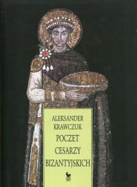 Poczet cesarzy bizantyjskich (dodruk 2022). Autor: Krawczuk Aleksander. Dobreksiazki.pl Okładka książki Poczet cesarzy bizantyjskich (dodruk 2022)