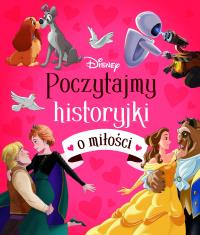 Poczytajmy historyjki o miłości. Disney. Autor: Praca zbiorowa. Dobreksiazki.pl Okładka książki Poczytajmy historyjki o miłości. Disney