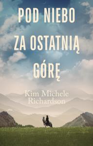 Pod niebo za ostatnią górę. Autor: Richardson Kim Michele. Dobreksiazki.pl Okładka książki Pod niebo za ostatnią górę