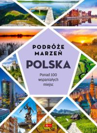 Podróże marzeń. Polska. Autor: Praca zbiorowa. Dobreksiazki.pl Okładka książki Podróże marzeń. Polska