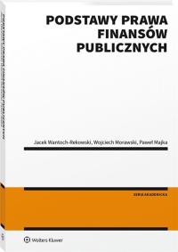Podstawy prawa finansów publicznych. Autor: Morawski Wojciech, Wantoch-Rekowski Jacek, Majka Paweł. Dobreksiazki.pl Okładka książki Podstawy prawa finansów publicznych