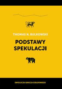 Podstawy spekulacji. Autor: Bulkowski Thomas N.. Dobreksiazki.pl Okładka książki Podstawy spekulacji