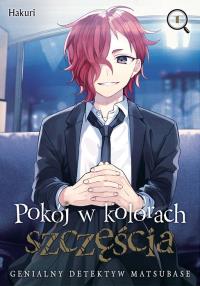 Pokój w kolorach szczęścia. Genialny detektyw Matsubase. Tom 1. Autor: Hakuri. Dobreksiazki.pl Okładka książki Pokój w kolorach szczęścia. Genialny detektyw Matsubase. Tom 1