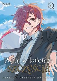 Pokój w kolorach szczęścia. Genialny detektyw Matsubase. Tom 4. Autor: Hakuri. Dobreksiazki.pl Okładka książki Pokój w kolorach szczęścia. Genialny detektyw Matsubase. Tom 4