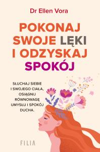 Pokonaj swoje lęki i odzyskaj siebie. Autor: Ellen Vora. Dobreksiazki.pl Okładka książki Pokonaj swoje lęki i odzyskaj siebie