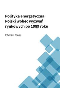 Polityka energetyczna Polski wobec wyzwań... Autor: Sylwester Wolak. Dobreksiazki.pl Okładka książki Polityka energetyczna Polski wobec wyzwań..