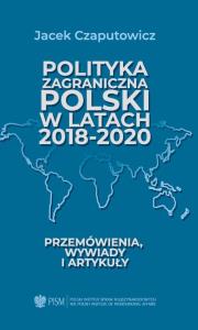 Polityka zagraniczna Polski w latach 2018-2020. Autor: Czaputowicz Jacek. Dobreksiazki.pl Okładka książki Polityka zagraniczna Polski w latach 2018-2020