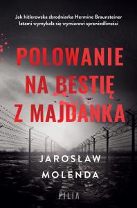 Polowanie na bestię z Majdanka. Autor: Jarosław Molenda. Dobreksiazki.pl Okładka książki Polowanie na bestię z Majdanka