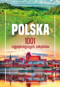 Polska. 1001 najpiękniejszych zakątków. Autor: Opracowanie zbiorowe. Dobreksiazki.pl Okładka książki Polska. 1001 najpiękniejszych zakątków