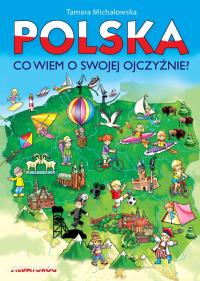 Polska, co wiem o swojej ojczyźnie?. Autor: Michałowska Tamara. Dobreksiazki.pl Okładka książki Polska, co wiem o swojej ojczyźnie?