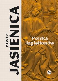 Polska Jagiellonów. Autor: Jasienica Paweł. Dobreksiazki.pl Okładka książki Polska Jagiellonów