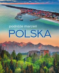 Polska. Podróże marzeń. Autor: Opracowanie zbiorowe. Dobreksiazki.pl Okładka książki Polska. Podróże marzeń