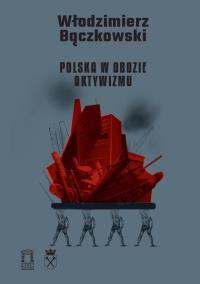Polska w obozie aktywizmu. Autor: Bączkowski Włodzimierz. Dobreksiazki.pl Okładka książki Polska w obozie aktywizmu