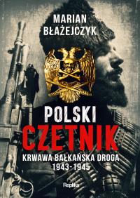Polski czetnik. Autor: Błażejczyk Marian. Dobreksiazki.pl Okładka książki Polski czetnik